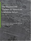 The Wadsworth Themes American Literature Series, 1492-1820 Theme 1: Native American Traditions and the European Medium