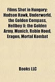 Films Shot in Hungary: Hudson Hawk, Underworld, the Golden Compass, Hellboy Ii: the Golden Army, Munich, Robin Hood, Eragon, Mortal Kombat
