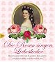 Die Rosen singen Liebeslieder: Rosengedichte der Kaiserin Elisabeth