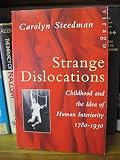 Strange dislocations : childhood and the idea of human interiority, 1780-1930