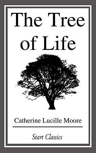 The Tree of Life, by Catherine Lucille Moore