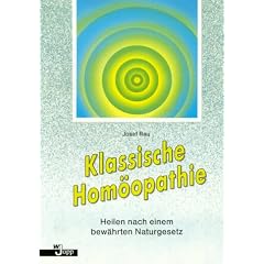 Klassische Hom�opathie. Heilen nach einem bew�hrten Naturgesetz