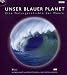 Unser blauer Planet. Eine Naturgeschichte der Meere. BBC Bildband zum Kinofilm Deep Blue