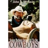 Some Babies Grow Up to be Cowboys: A Collection of Articles and Essays (Western Life)