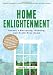 Home Enlightenment: Create a Nurturing, Healthy, and Toxin-Free Home Home Enlightenment: Create a Nurturing, Healthy, and Toxin-Free Home