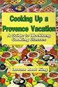 Cooking Up a Provence Vacation: A Guide to Weeklong Cooking Classes