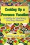 Cooking Up a Provence Vacation: A Guide to Weeklong Cooking Classes