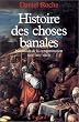 Histoire des choses banales naissance de la consomation (XVIi�me-XIX�me siecle)