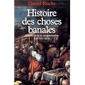 Histoire des choses banales naissance de la consomation (XVIi�me-XIX�me siecle)