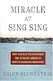 Miracle at Sing Sing: How One Man Transformed the Lives of America's Most Dangerous Prisoners