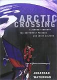 Arctic Crossing: One Mans 2,000-Mile Odyssey Among the Inuit