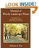 Manual of Woody Landscape Plants: Their Identification, Ornamental Characteristics, Culture, Propagation and Uses