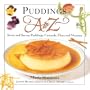 Puddings A to Z: Sweet and Savory Puddings, Custards, Flans and Mousses (A to Z Cookbooks)