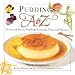 Puddings A to Z: Sweet and Savory Puddings, Custards, Flans and Mousses (A to Z Cookbooks)
