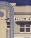 The Art Deco House: Avant-Garde Houses of the 192os and 193os