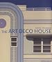 The Art Deco House: Avant-Garde Houses of the 192os and 193os
