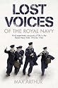 Lost Voices of the Royal Navy: Vivid Eyewitness Accounts of Life in the Royal Navy from 1914-1945