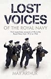Lost Voices of the Royal Navy: Vivid Eyewitness Accounts of Life in the Royal Navy from 1914-1945