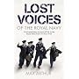 Lost Voices of the Royal Navy: Vivid Eyewitness Accounts of Life in the Royal Navy from 1914-1945