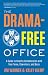 The Drama-Free Office: A Guide to Healthy Collaboration with Your Team, Coworkers, and Boss