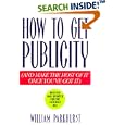 How to Get Publicity: And Make the Most of It Once You've Got It by William Parkhurst