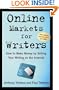 Online Markets for Writers: How to Make Money by Selling Your Writing On the Internet