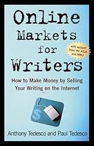 Online Markets for Writers: How to Make Money by Selling Your Writing On the Internet