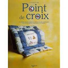 Point de croix : Des mod�les les plus simples aux cr�ations les plus sophistiqu�es : id�es de d�corations, d'ab�c�daires, de broderies...