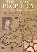 The Son of Prophecy: Henry Tudor's Road to Bosworth