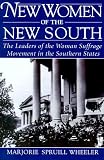 New Women of the New South: The Leaders of the Woman Suffrage Movement in the Southern States