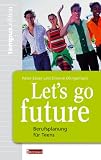 Let´s go future. Berufsplanung fuer Teens GO-FUTURE