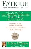 Fatigue: Fight It with the Blood Type Diet: The Individualized Plan for Preventing and Treating the Conditions That CauseFatigue