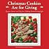Christmas Cookies Are for Giving: Recipes, Stories and Tips for Making Heartwarming Gifts