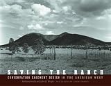 Saving the Ranch: Conservation Easement Design In The American West