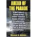 Ahead of the Parade: A Whos Who of Treason and High Crimes: Exclusive Details of Fraud and Corruption of the Monopoly Press, the Banks, the Bench and the Bar, and the Secret Political Police