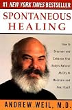 Spontaneous Healing: How to Discover and Enhance Your Body's Natural Ability to Maintain and Heal  Itself