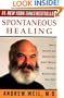 Spontaneous Healing: How to Discover and Enhance Your Body's Natural Ability to Maintain and Heal  Itself