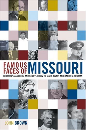 Famous Faces of Missouri: From Maya Angelou and Sheryl Crow to Mark Twain and Harry S. Truman