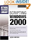 Scripting Windows 2000 (Network Professional's Library)