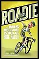 Roadie: The MIS-Understood World of a Bike Racer [ROADIE]