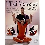 The Thai Massage Manual: Natural Therapy for Flexibility, Relaxation and Energy Balance