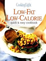 Cooking Light Low-Fat Low-Calorie: Quick & Easy Cookbook (Low Fat Ways to Cook)