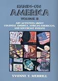 Hands-On America: Art Activities About Colonial America, African-Americans, and Southeast Indians - Vol II (Hands-On)