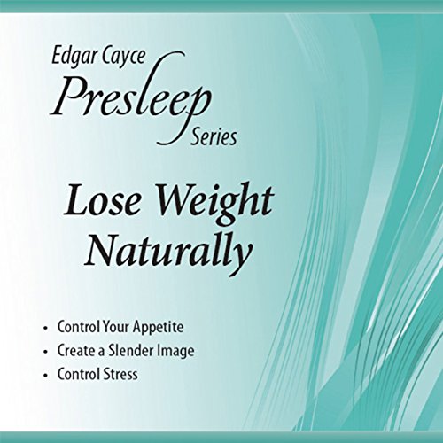 Lose Weight Naturally: Edgar Cayce Presleep Series