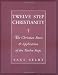 Twelve Step Christianity: The Christian Roots & Application of the Twelve Steps