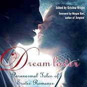 Dream Lover: Paranormal Tales of Erotic Romance | [Kristina Wright (editor), Justine Elyot, Delilah Devlin, Shanna Germain, A. D. R. Forte, Craig J. Sorensen, Kristina Lloyd, Saskia Walker, Sacchi Green]