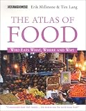 The Atlas of Food: Who Eats What, Where and Why Erik Millstone, Tim Lang