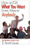 How to Get What You Want from Almost Anybody: Your Self-Defense Consumer Guide