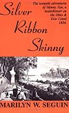 Silver Ribbon Skinny: The Towpath Adventures of Skinny Nye, a Muleskinner on the Ohio & Erie Canal, 1884