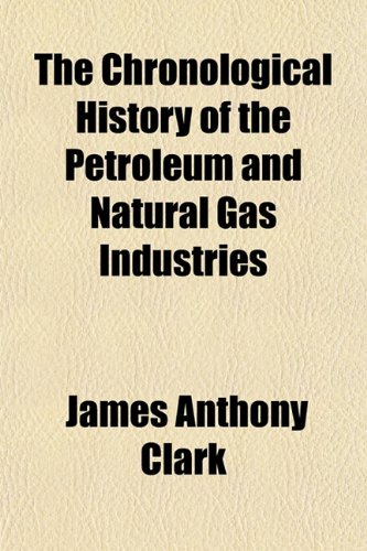 The Chronological History of the Petroleum and Natural Gas Industries